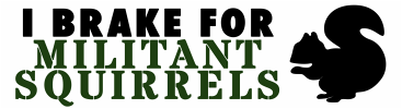 I brake for militant squirrels